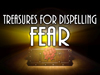 Treasures For Dispelling Fear!