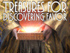 Treasures For Discovering Favor!