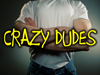 Crazy Dudes!