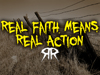 Real Faith Means Real Action!