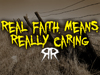 Real Faith Means Really Caring!