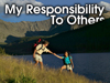 My Responsibility To Others!